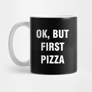 Ok but first pizza Mug